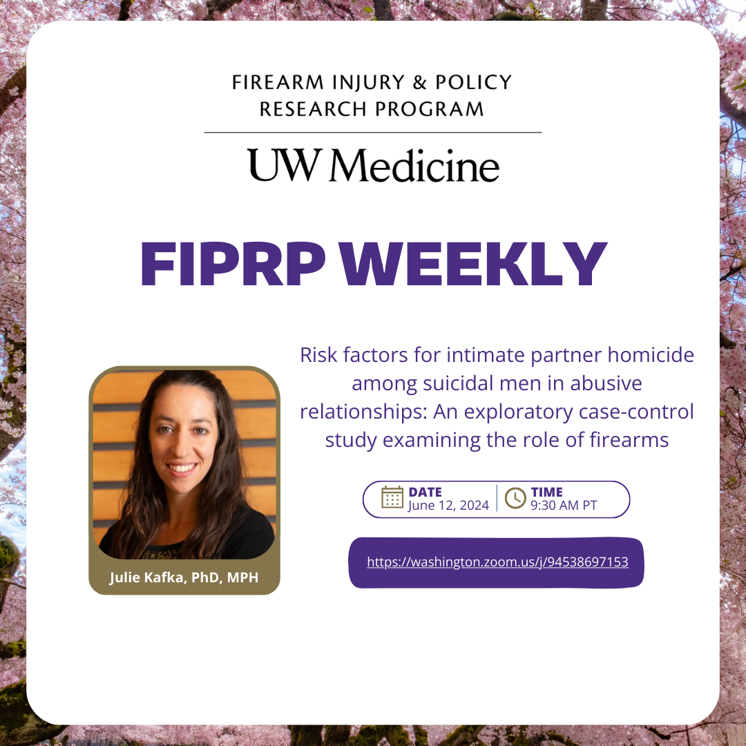 Flyer for Julie Kafka's FIPRP Weekly titled "Risk factors for intimate partner homicide among suicidal men in abusive relationships: An exploratory case-control study examining the role of firearms"